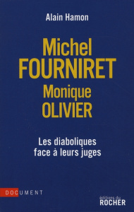 Michel Fourniret-Monique Olivier : les diaboliques face à leurs juges - Hamon Alain ; Ausserre Fabienne ; Rouvira Hervé