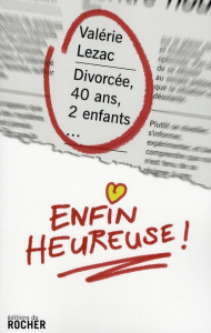 Divorcée, 40 ans, 2 enfants... enfin heureuse ! - Lezac Valérie