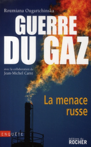 Guerre du gaz, la menace russe - Ougartchinska Roumiana ; Carré Jean-Michel