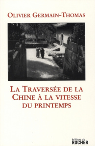 La Traversée de la Chine à la vitesse du printemps - Germain-Thomas Olivier