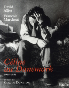 Céline au Danemark. 1945-1951 - Alliot David ; Marchetti François