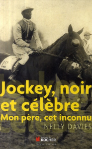 Jockey, noir et célèbre. Mon père, cet inconnu - Davies Nelly ; Delâge Christian