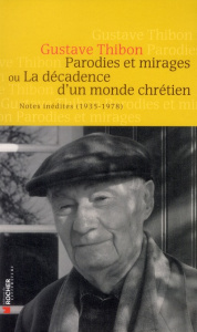 Parodies et mirages ou la décadence d'un monde chrétien. Notes inédites (1935-1978) - Thibon Gustave
