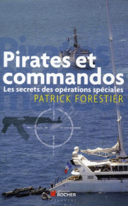 Pirates et commandos. Les secrets des opérations spéciales - Forestier Patrick