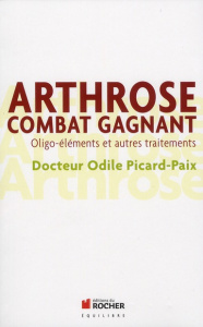 Arthrose, combat gagnant. Oligo-éléments et autres traitements - Picard-Paix Odile