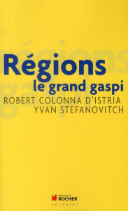 Régions : le grand gaspi - Colonna d'Istria Robert ; Stefenovitch Yvan