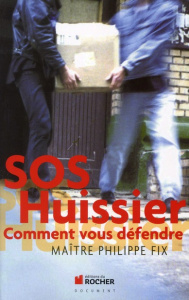 SOS Huissier. Comment vous défendre - Fix Philippe ; Buchard Christophe