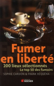 Fumer en liberté. 200 lieux sélectionnés, Le top 50 des fumoirs - Cardon Sophie ; Réquéna Franck ; Réquéna Clarisse