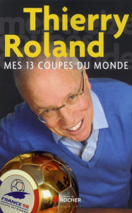 Mes 13 coupes du monde - Roland Thierry ; Vella Christian