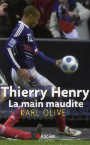 Thierry Henry, la main maudite - Olive Karl ; Gallet Hervé