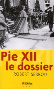 Pie XII : le dossier - Serrou Robert