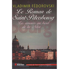 Le roman de Saint-Pétersbourg. Les amours au bord de la Néva - Fédorovski Vladimir