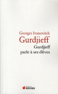 Gurdjeff parle à ses élèves - Gurdjieff Georges-Ivanovitch