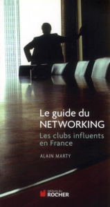 Le guide du Networking. Les clubs influents de France - Marty Alain
