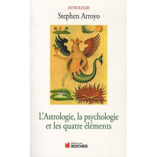 L'astrologie, la psychologie et les quatre éléments - Arroyo Stephen ; Rollinat Cristel