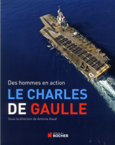 Le Charles de Gaulle. Des hommes en action - Assaf Antoine
