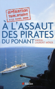 A l'assaut des pirates du Ponant. Opération "Thalathine" (4-11 avril 2008) - Mérer Laurent