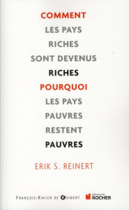 Comment les pays riches sont devenus riches et pourquoi les pays pauvres restent pauvres - Reinert Erik ; Guèye Anna ; Rochet Claude