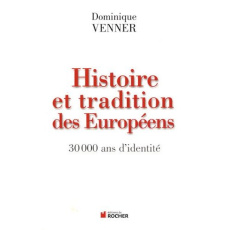Histoire et traditions des Européens. 30 000 ans d'identité - Venner Dominique
