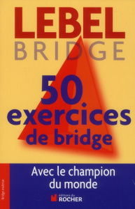 50 exercices de Bridge avec le champion du monde. Version adaptée à la Majeure 5e nouvelle génératio - Lebel Michel