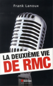 La deuxième vie de RMC - Lanoux Frank