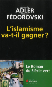 L'islamisme va-t-il gagner ? Le roman du siècle vert - Adler Alexandre ; Fédorovski Vladimir ; Méritens P
