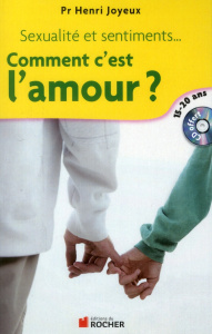 Comment c'est l'amour ? Sexualité et sentiments, amitiés, attirance, amour, réponses aux questions d - Joyeux Henri