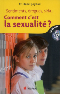 Comment c'est la sexualité ? Sentiments, drogues, sida... Réponses aux questions des 13-15 ans, avec - Joyeux Henri