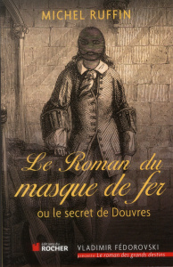 Le roman du masque de fer. Ou le secret de Douvres - Ruffin Michel