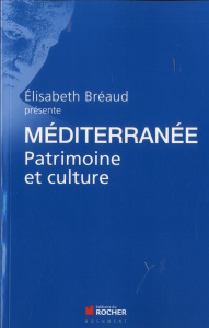 Méditerranée. Patrimoine et culture. Rencontres Internationales Monaco et Méditerranée - Bréaud Elisabeth