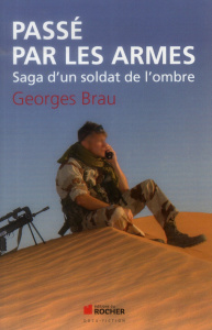 Passé par les armes. Saga d'un soldat de l'ombre - Brau Georges