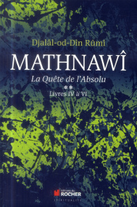 Mathnawî, la quète de l'absolu. Tome 2, Livres IV à VI - RUMI/MORTAZAVI
