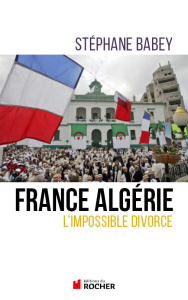 France-Algérie. L'impossible divorce - Babey Stéphane ; Tamzali Wassyla