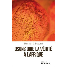 Osons dire la vérité à l'Afrique - Lugan Bernard