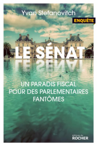 Le Sénat, paradis fiscal pour des parlementaires fantômes - Stefanovitch Yvan