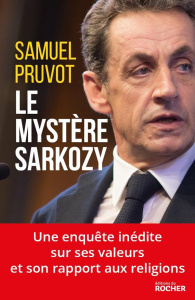 Le mystère Sarkozy. Les religions, les valeurs et les femmes - Pruvot Samuel