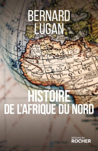 Histoire de l'Afrique du Nord (Egypte, Libye, Tunisie, Algérie, Maroc). Des origines à nos jours - Lugan Bernard