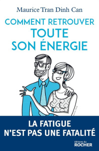 Comment retrouver toute son énergie. La fatigue n'est pas une fatalité - Tran Dinh Can Maurice ; Jarre Juliette