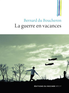 La guerre en vacances - Du Boucheron Bernard