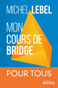 Mon cours de bridge. Pour tous - Lebel Michel