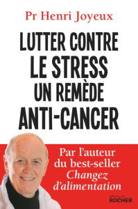 Lutter contre le stress, un remède anti-cancer - Joyeux Henri ; Joyeux André ; Joyeux Luc