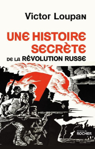 Une histoire secrète de la Révolution russe - Loupan Victor