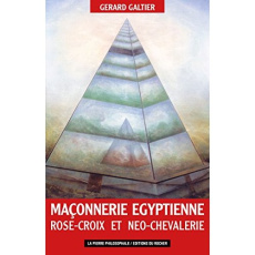 MACONNERIE EGYPTIENNE, ROSE-CROIX ET NEO-CHEVALERIE - LES FILS DE CAGLIOSTRO - GALTIER GERARD