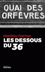 Les dessous du 36 - Frachon Matthieu