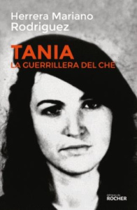 Tania, la guérrillera du Che - Rodriguez Herrera Mariano ; Muñoz Estrada-Maurin B