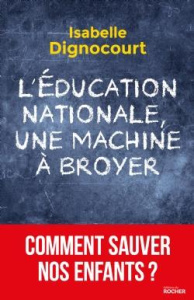 L'Education nationale, une machine à broyer - Dignocourt Isabelle