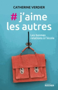 #j'aime les autres. Les bonnes relations à l'école - Verdier Catherine ; Fraisse Nora ; Plunian Agathe