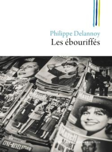 Les ébouriffés. Une jeunesse à Saint-Brieuc sous Pompidou - Delannoy Philippe