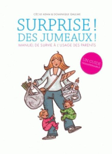 Surprise ! Des jumeaux ! Manuel de survie à l'usage des parents - Adam Cécile ; Gaulme Dominique