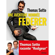 Une aventure nommée Federer - Sotto Thomas